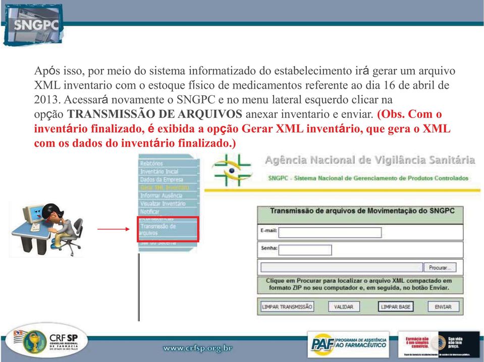 Acessará novamente o SNGPC e no menu lateral esquerdo clicar na opção TRANSMISSÃO DE ARQUIVOS anexar