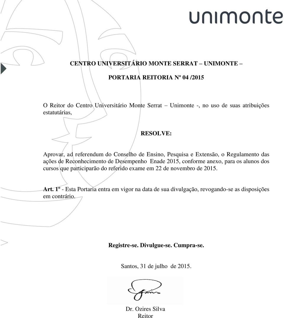 Desempenho Enade 2015, conforme anexo, para os alunos dos cursos que participarão do referido exame em 22 de novembro de 2015. Art.