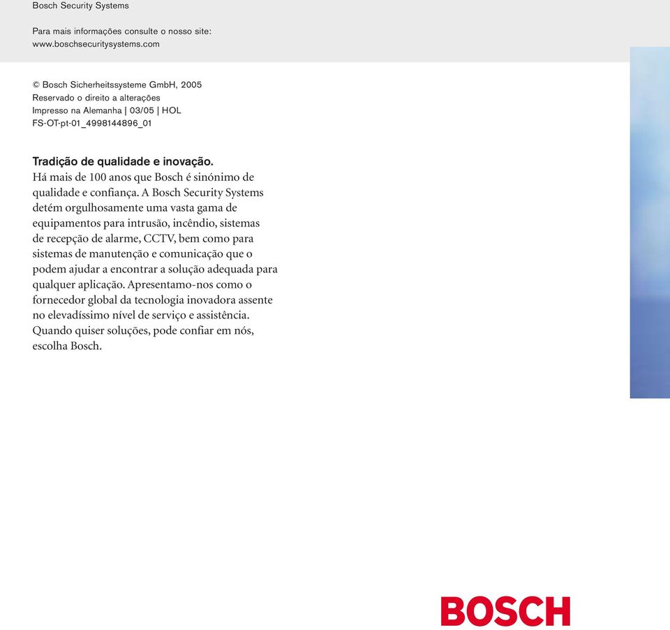 Há mais de 100 anos que Bosch é sinónimo de qualidade e confiança.