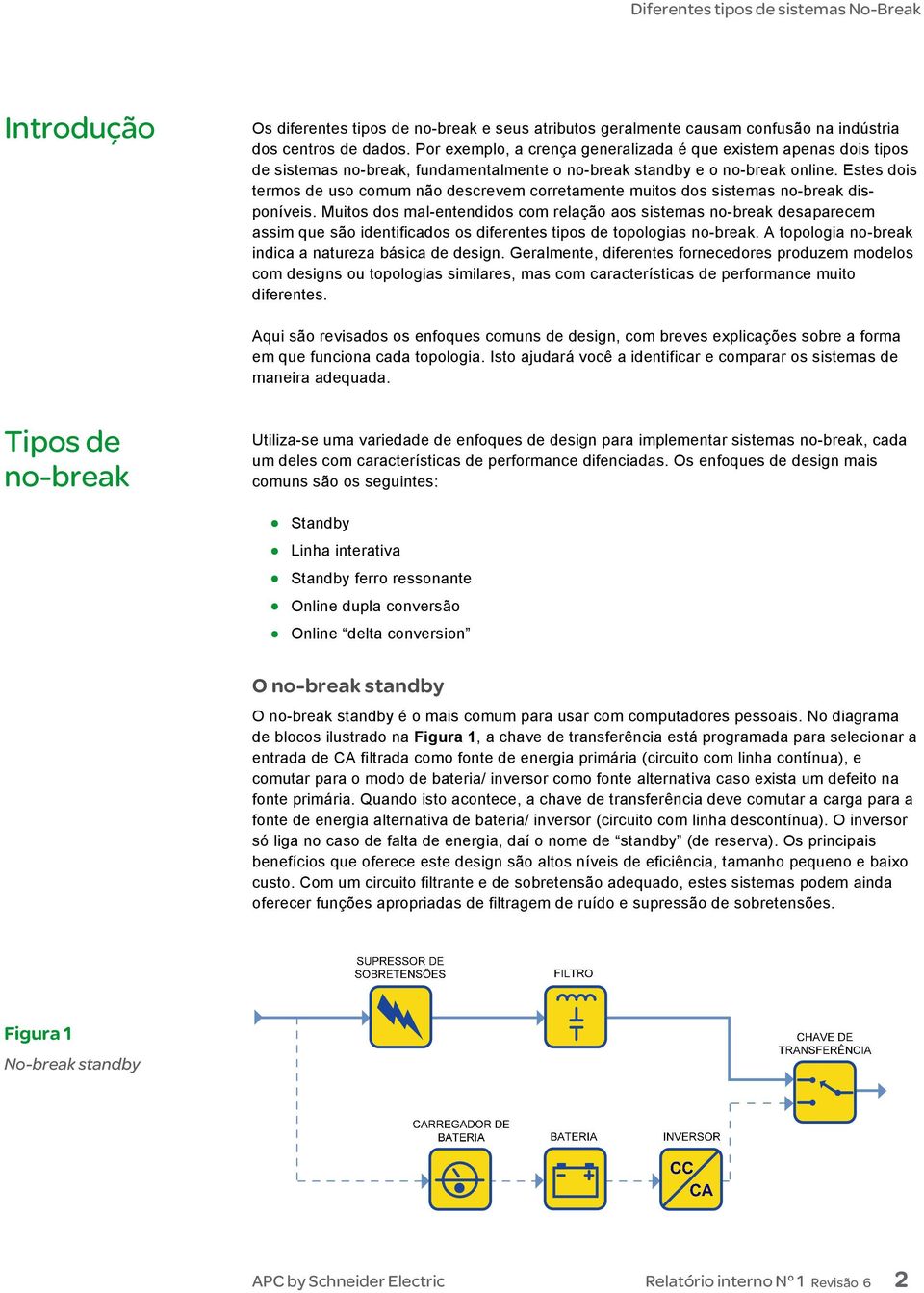 Estes dois termos de uso comum não descrevem corretamente muitos dos sistemas no-break disponíveis.