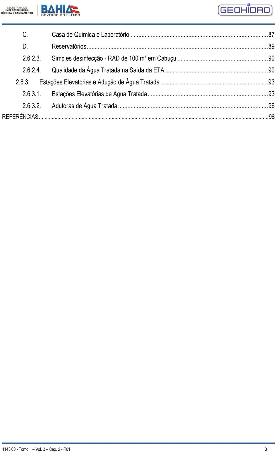 Qualidade da Água Tratada na Saída da ETA... 90 2.6.3.