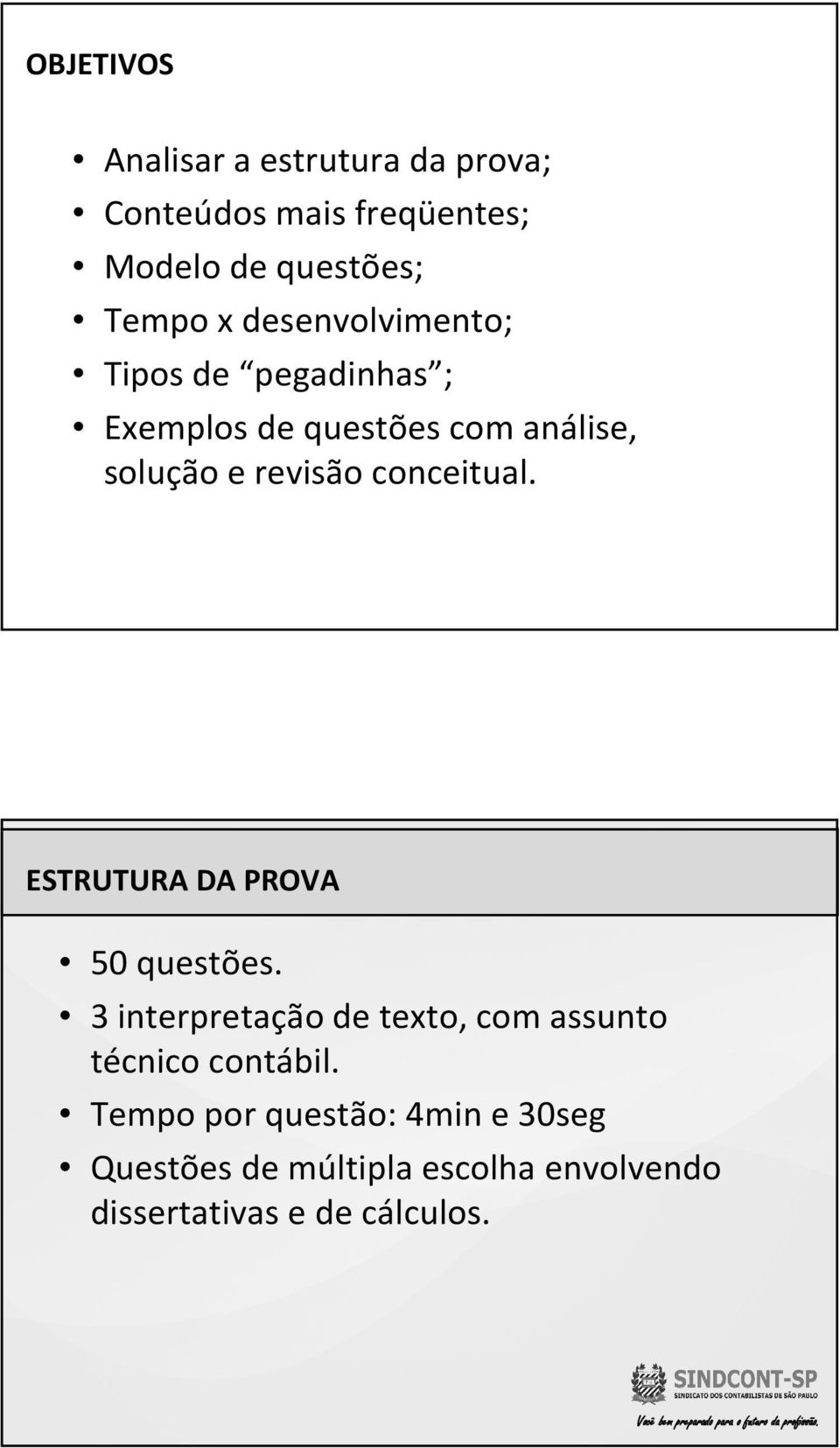 ESTRUTURA DA PROVA 50 questões. 3 interpretação de texto, com assunto técnico contábil.