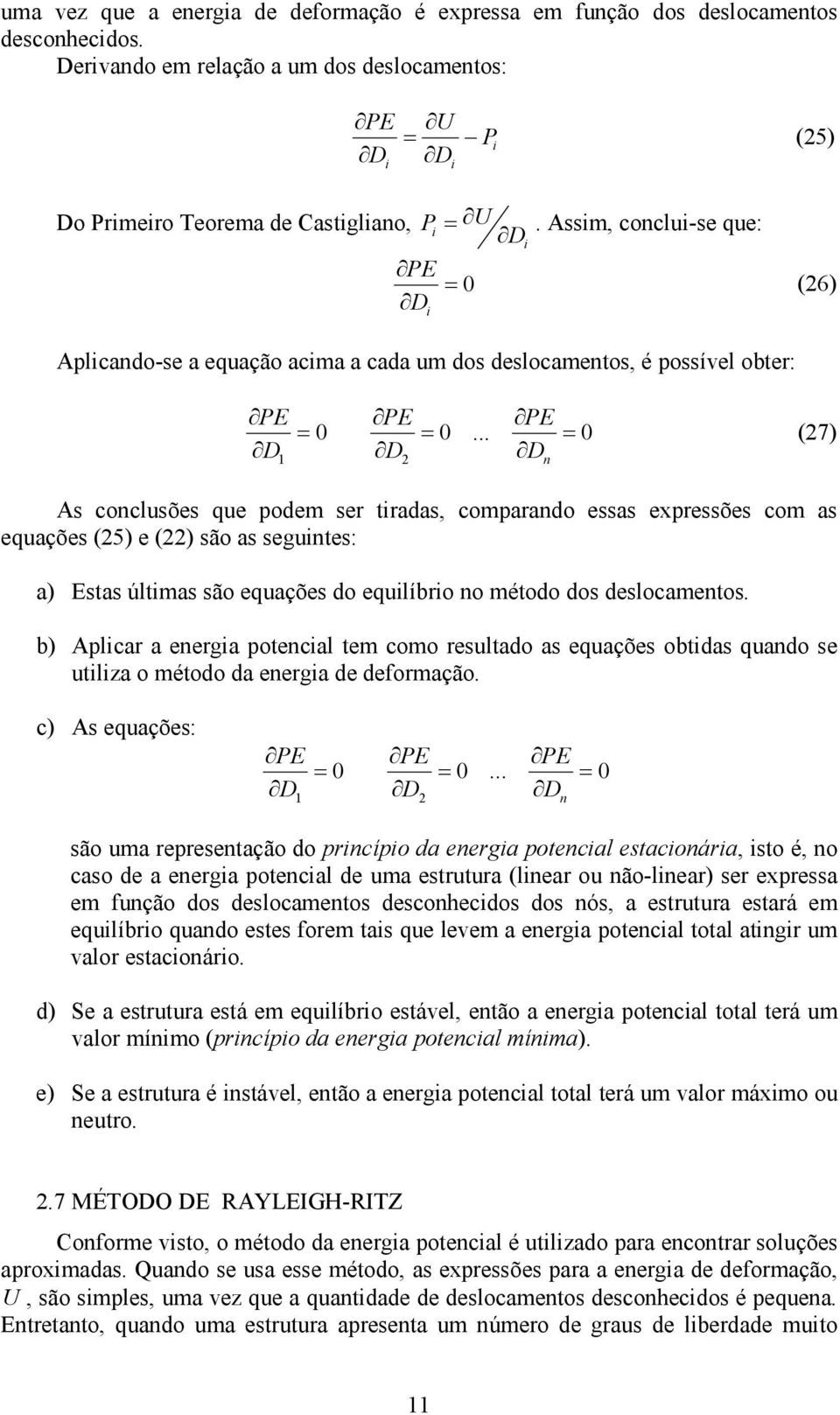 .. 0 D (7) s coclusões que podem ser tradas, comparado essas expressões com as equações (5) e () são as segutes: a) Estas últmas são equações do equlíbro o método dos deslocametos.