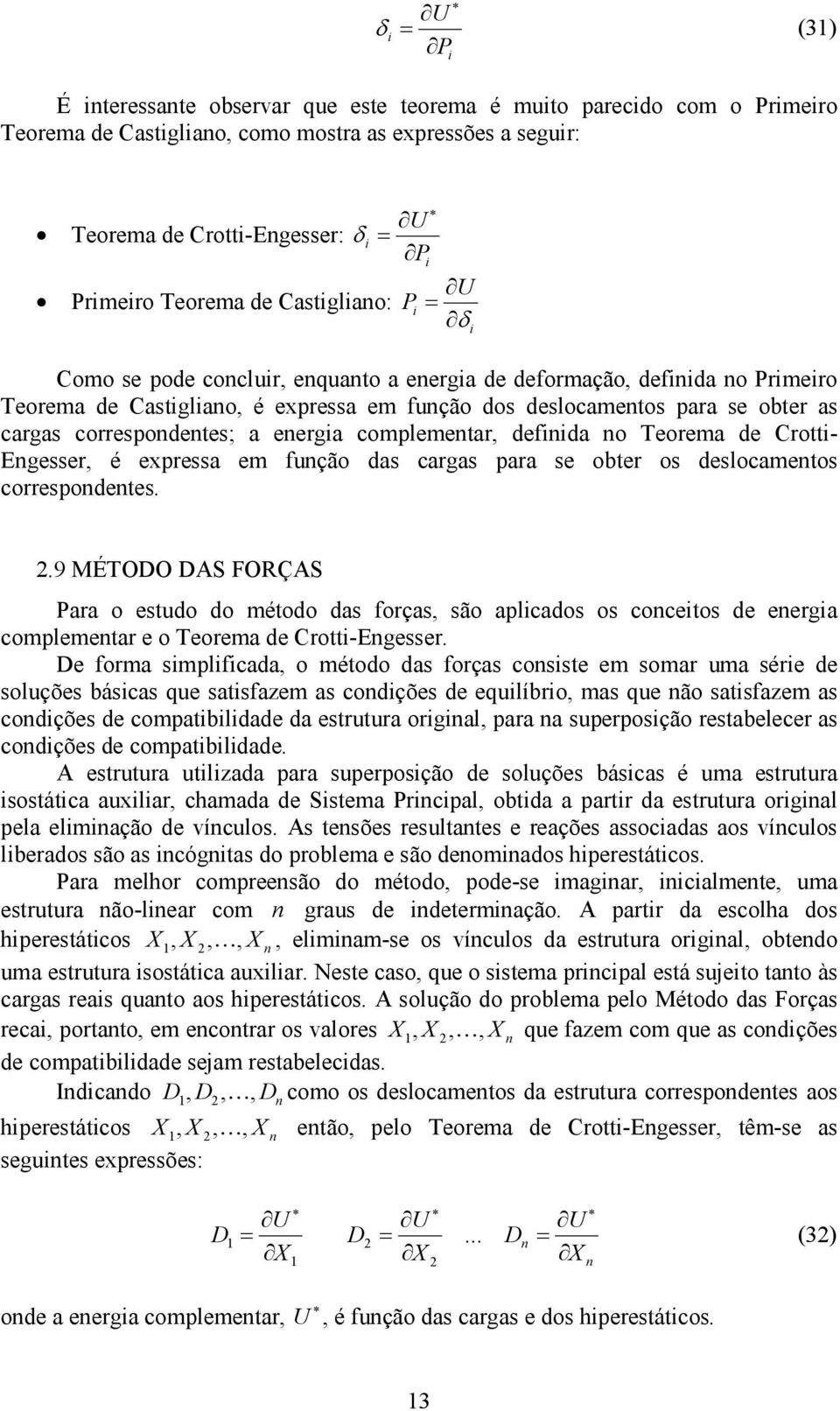 Crott- Egesser, é expressa em fução das cargas para se obter os deslocametos correspodetes.