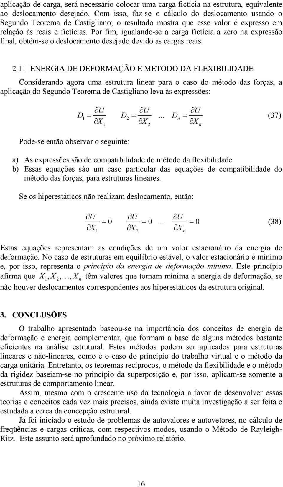 Por fm, gualado-se a carga fctíca a zero a expressão fal, obtém-se o deslocameto desejado devdo às cargas reas.