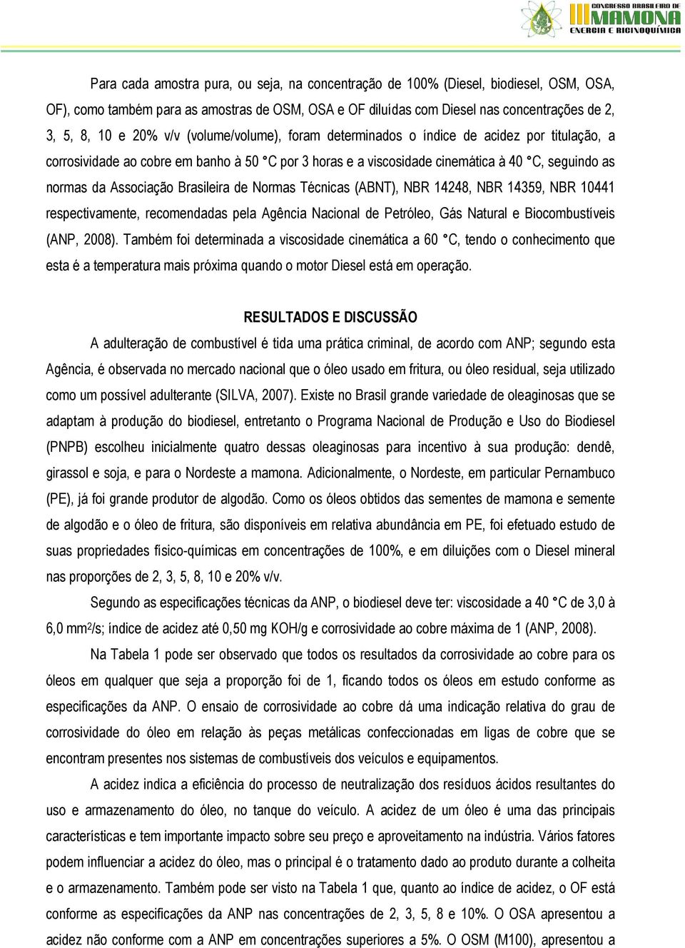 Brasileira de Normas Técnicas (ABNT), NBR 14248, NBR 14359, NBR 10441 respectivamente, recomendadas pela Agência Nacional de Petróleo, Gás Natural e Biocombustíveis (ANP, 2008).