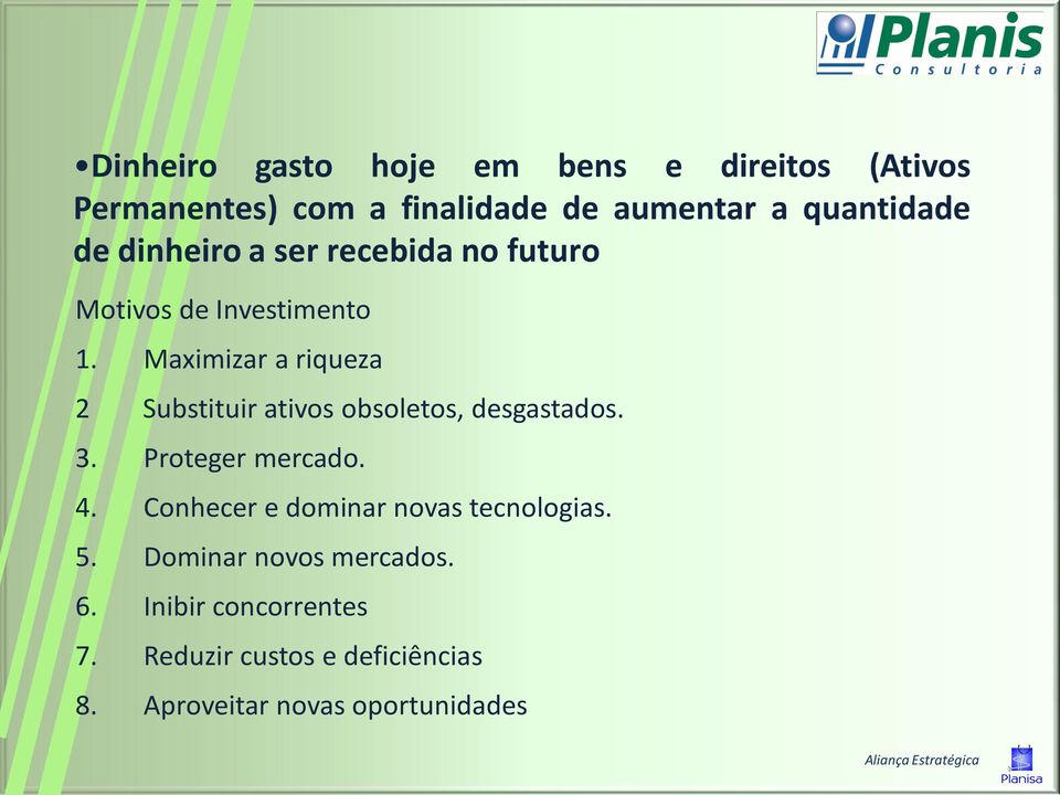 Maximizar a riqueza 2 Substituir ativos obsoletos, desgastados. 3. Proteger mercado. 4.