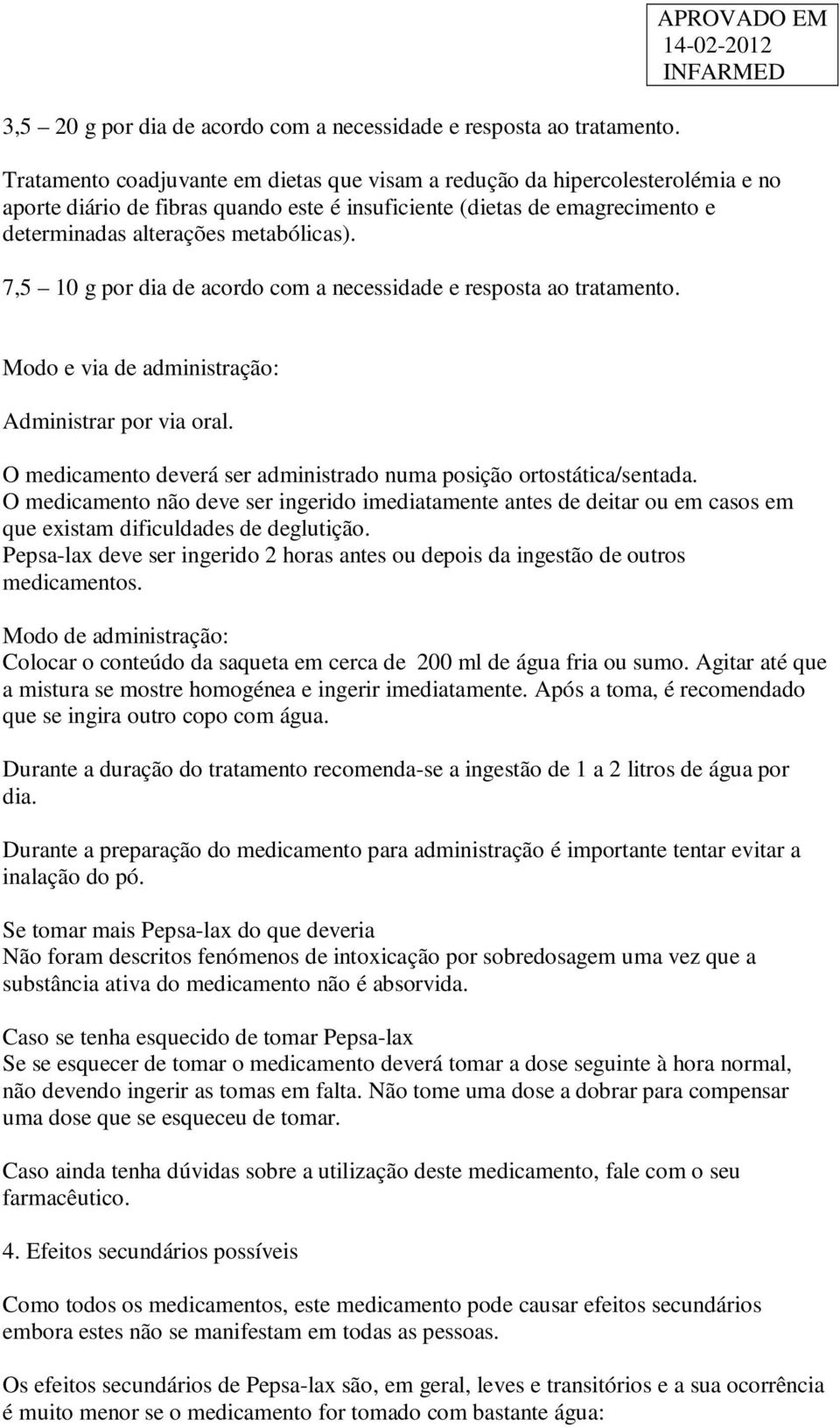 metabólicas). 7,5 10 g por dia de acordo com a necessidade e resposta ao tratamento. Modo e via de administração: Administrar por via oral.