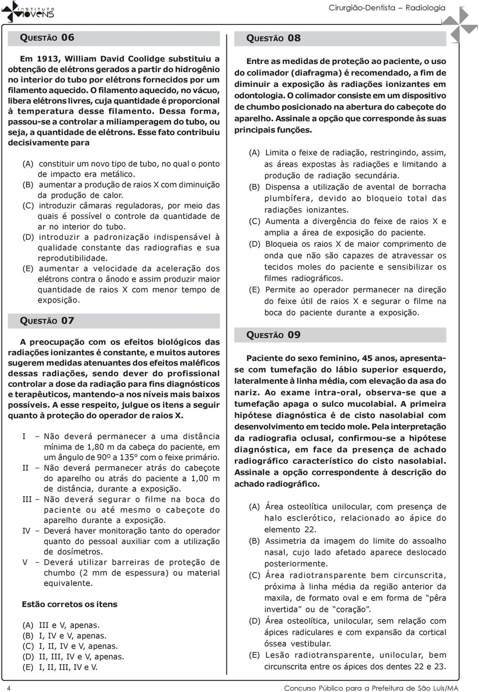 Dessa forma, passou-se a controlar a miliamperagem do tubo, ou seja, a quantidade de elétrons.