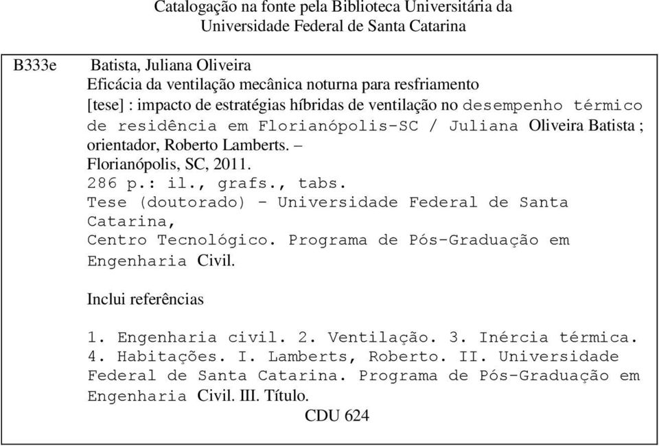 Florianópolis, SC, 2011. 286 p.: il., grafs., tabs. Tese (doutorado) - Universidade Federal de Santa Catarina, Centro Tecnológico. Programa de Pós-Graduação em Engenharia Civil.