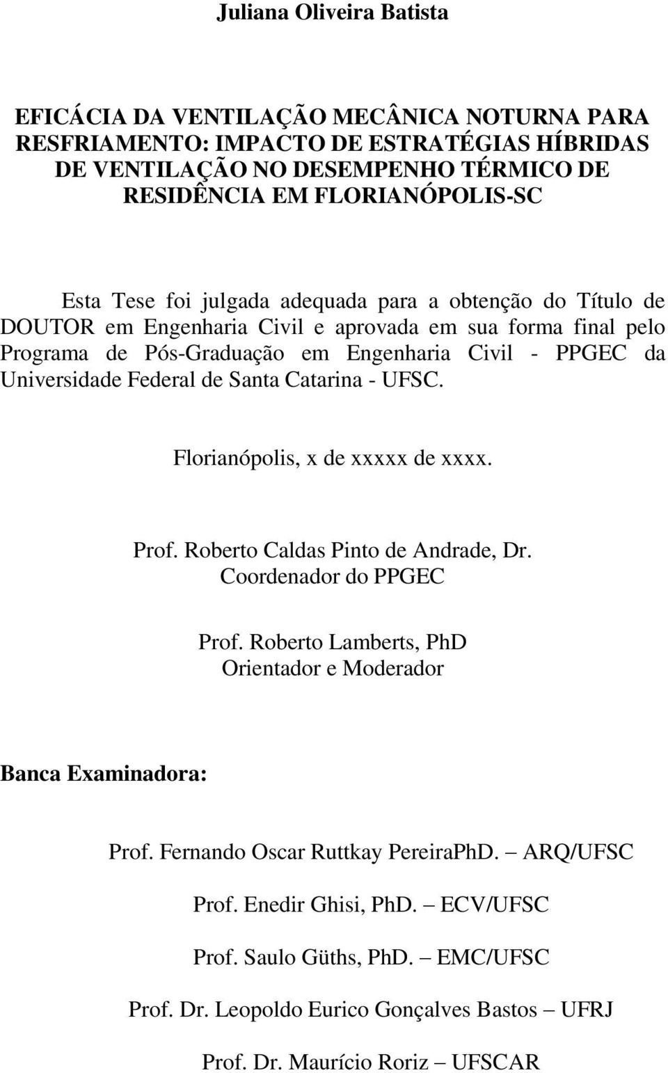 de Santa Catarina - UFSC. Florianópolis, x de xxxxx de xxxx. Prof. Roberto Caldas Pinto de Andrade, Dr. Coordenador do PPGEC Prof.