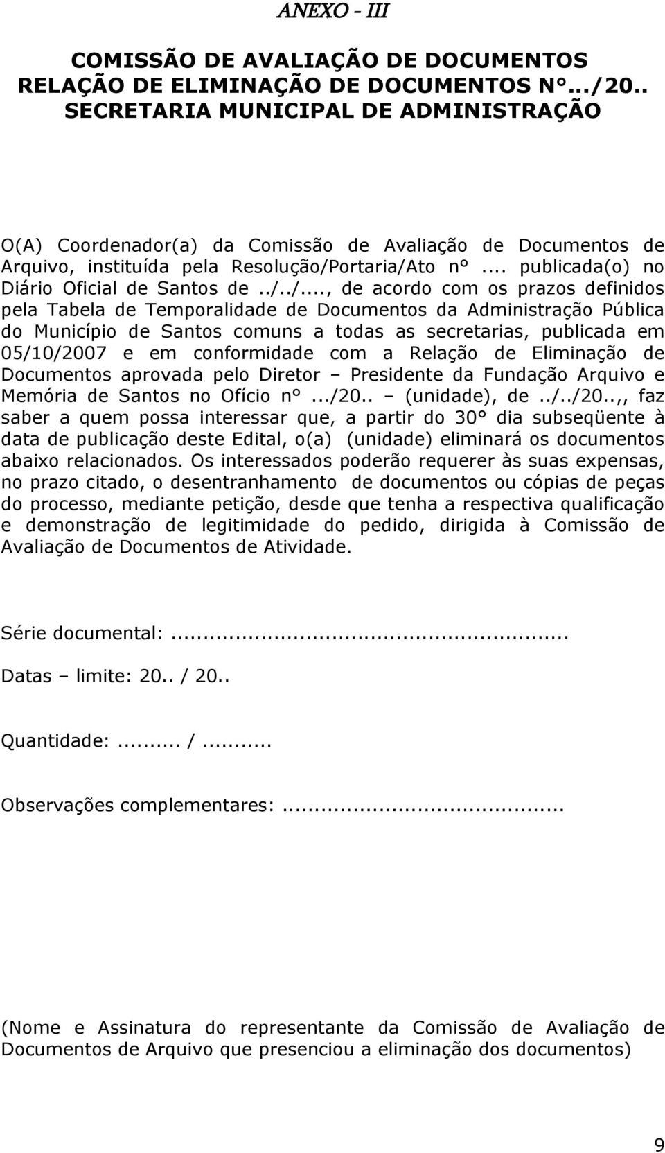 ./../..., de acordo com os prazos definidos pela Tabela de Temporalidade de Documentos da Administração Pública do Município de Santos comuns a todas as secretarias, publicada em 05/10/2007 e em