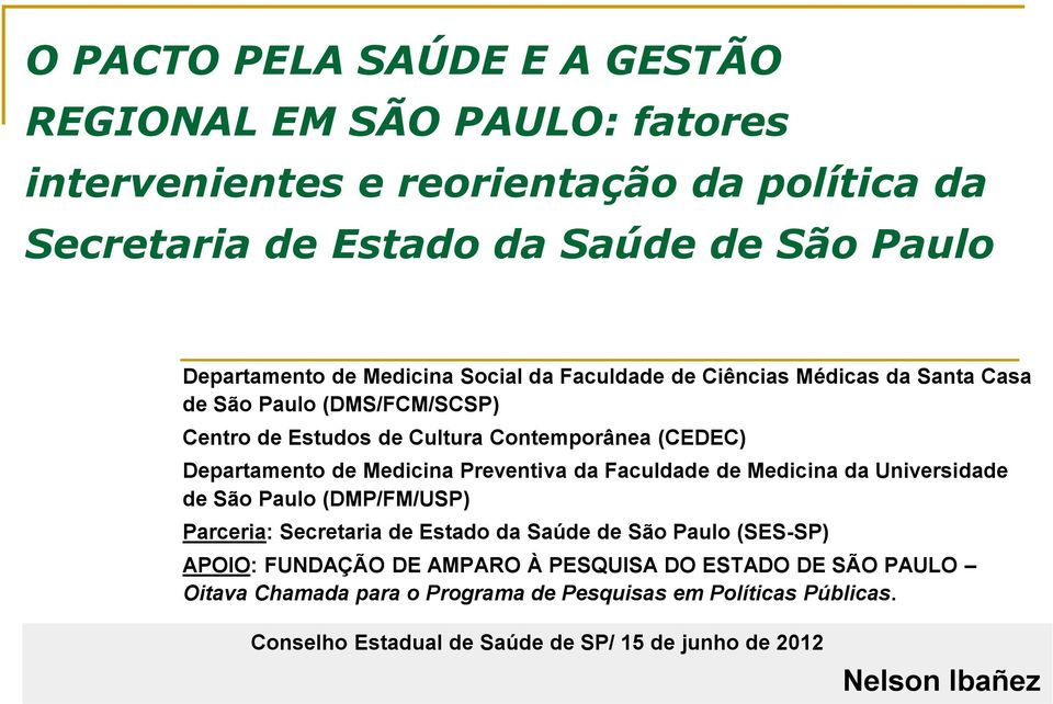 Preventiva da Faculdade de Medicina da Universidade de São Paulo (DMP/FM/USP) Parceria: Secretaria de Estado da Saúde de São Paulo (SES-SP) APOIO: FUNDAÇÃO DE AMPARO