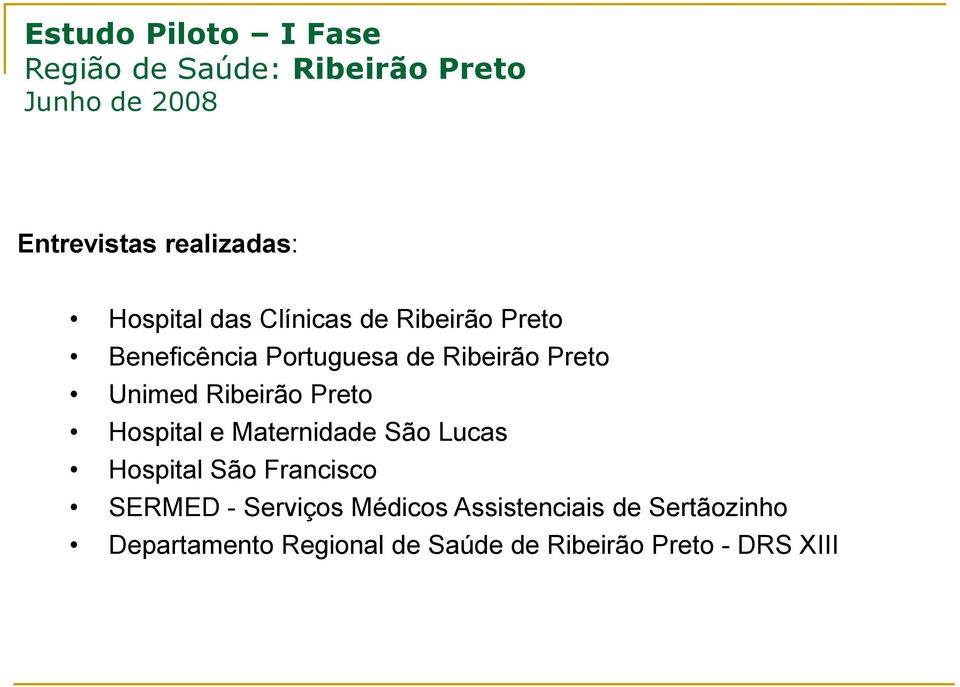 Ribeirão Preto Hospital e Maternidade São Lucas Hospital São Francisco SERMED - Serviços