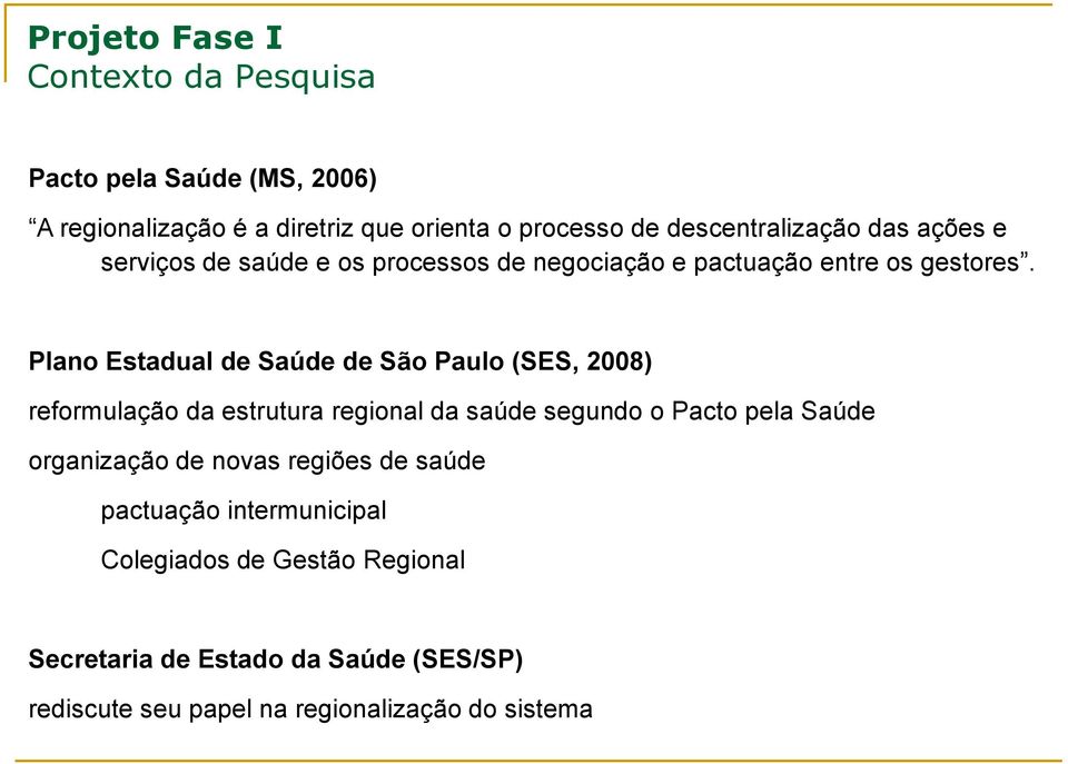 Plano Estadual de Saúde de São Paulo (SES, 2008) reformulação da estrutura regional da saúde segundo o Pacto pela Saúde organização