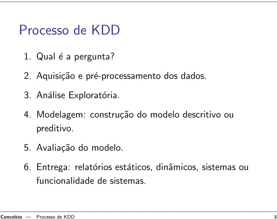 Modelagem: construção do modelo descritivo ou preditivo. 5.