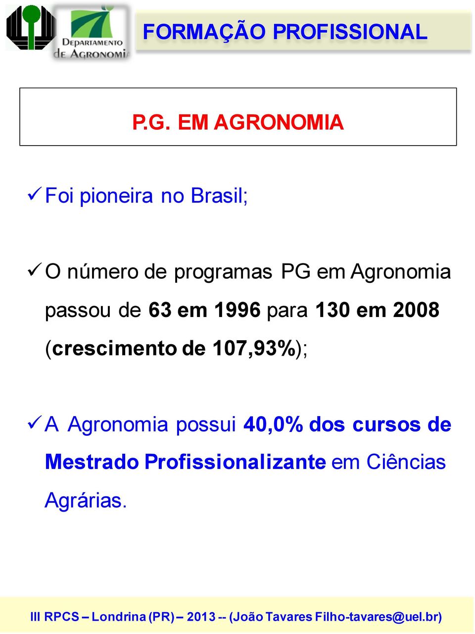 em Agronomia passou de 63 em 1996 para 130 em 2008 (crescimento