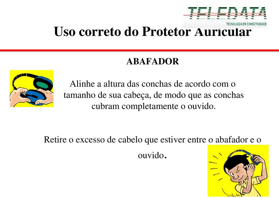 de modo que as conchas cubram completamente o ouvido.