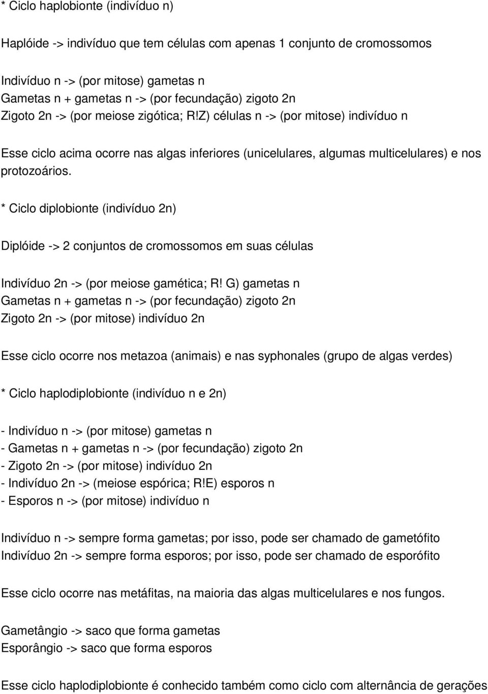 * Ciclo diplobionte (indivíduo 2n) Diplóide -> 2 conjuntos de cromossomos em suas células Indivíduo 2n -> (por meiose gamética; R!