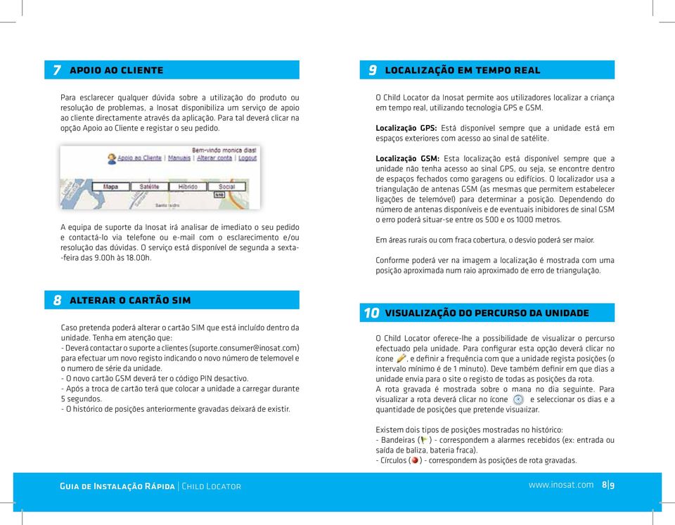 A equipa de suporte da Inosat irá analisar de imediato o seu pedido e contactá-lo via telefone ou e-mail com o esclarecimento e/ou resolução das dúvidas.