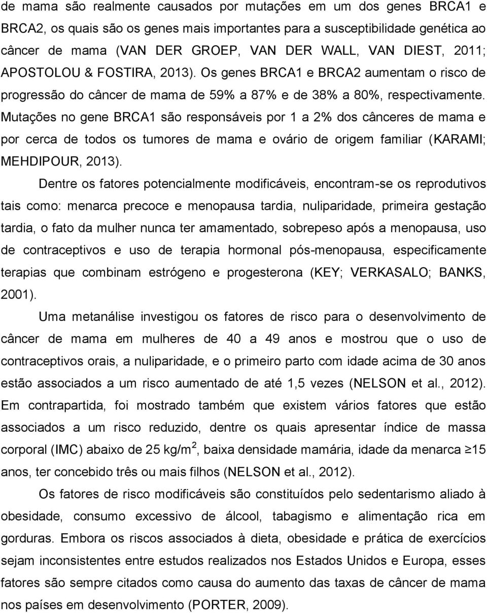 Mutações no gene BRCA1 são responsáveis por 1 a 2% dos cânceres de mama e por cerca de todos os tumores de mama e ovário de origem familiar (KARAMI; MEHDIPOUR, 2013).