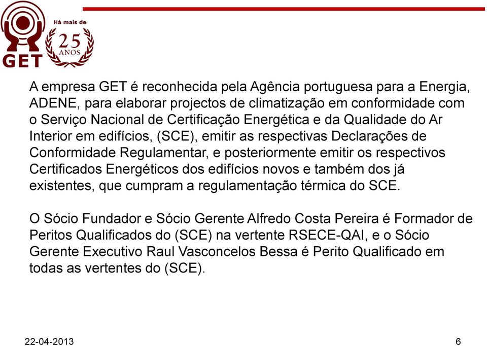 Certificados Energéticos dos edifícios novos e também dos já existentes, que cumpram a regulamentação térmica do SCE.