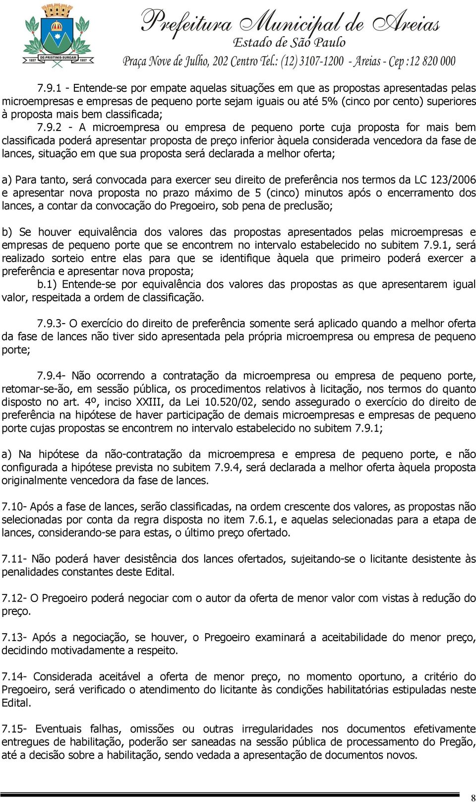 2 - A microempresa ou empresa de pequeno porte cuja proposta for mais bem classificada poderá apresentar proposta de preço inferior àquela considerada vencedora da fase de lances, situação em que sua