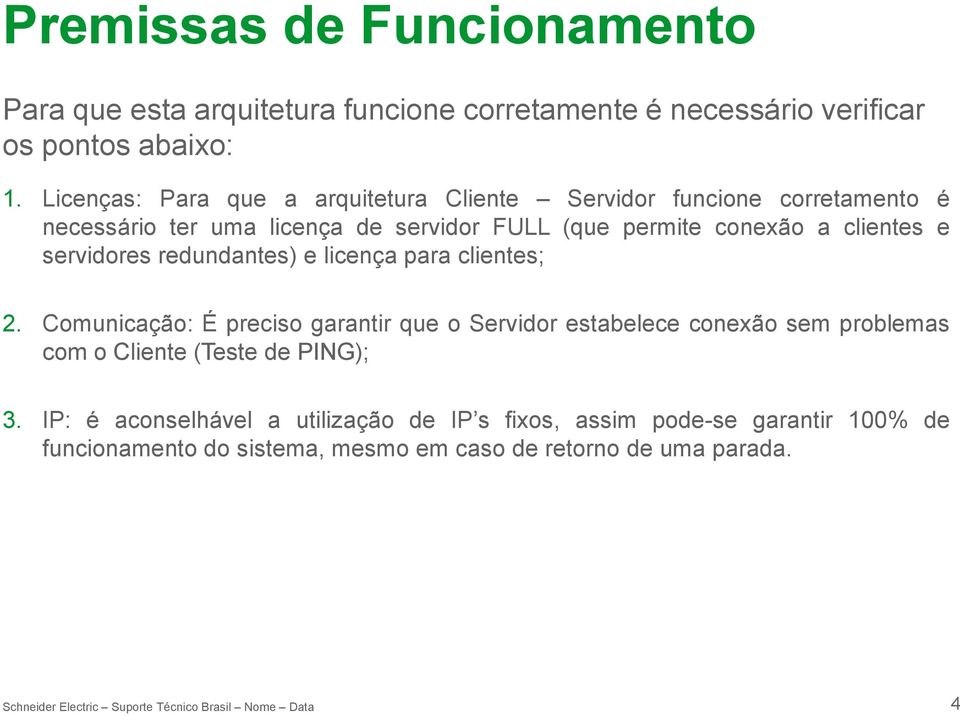 clientes e servidores redundantes) e licença para clientes; 2.