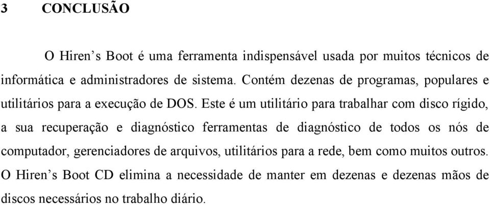 Este é um utilitário para trabalhar com disco rígido, a sua recuperação e diagnóstico ferramentas de diagnóstico de todos os nós de