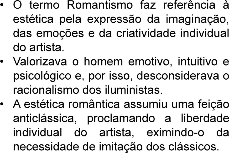 Valorizava o homem emotivo, intuitivo e psicológico e, por isso, desconsiderava o racionalismo dos