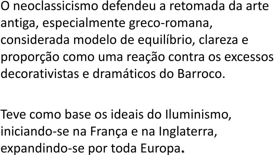 reação contra os excessos decorativistas e dramáticos do Barroco.