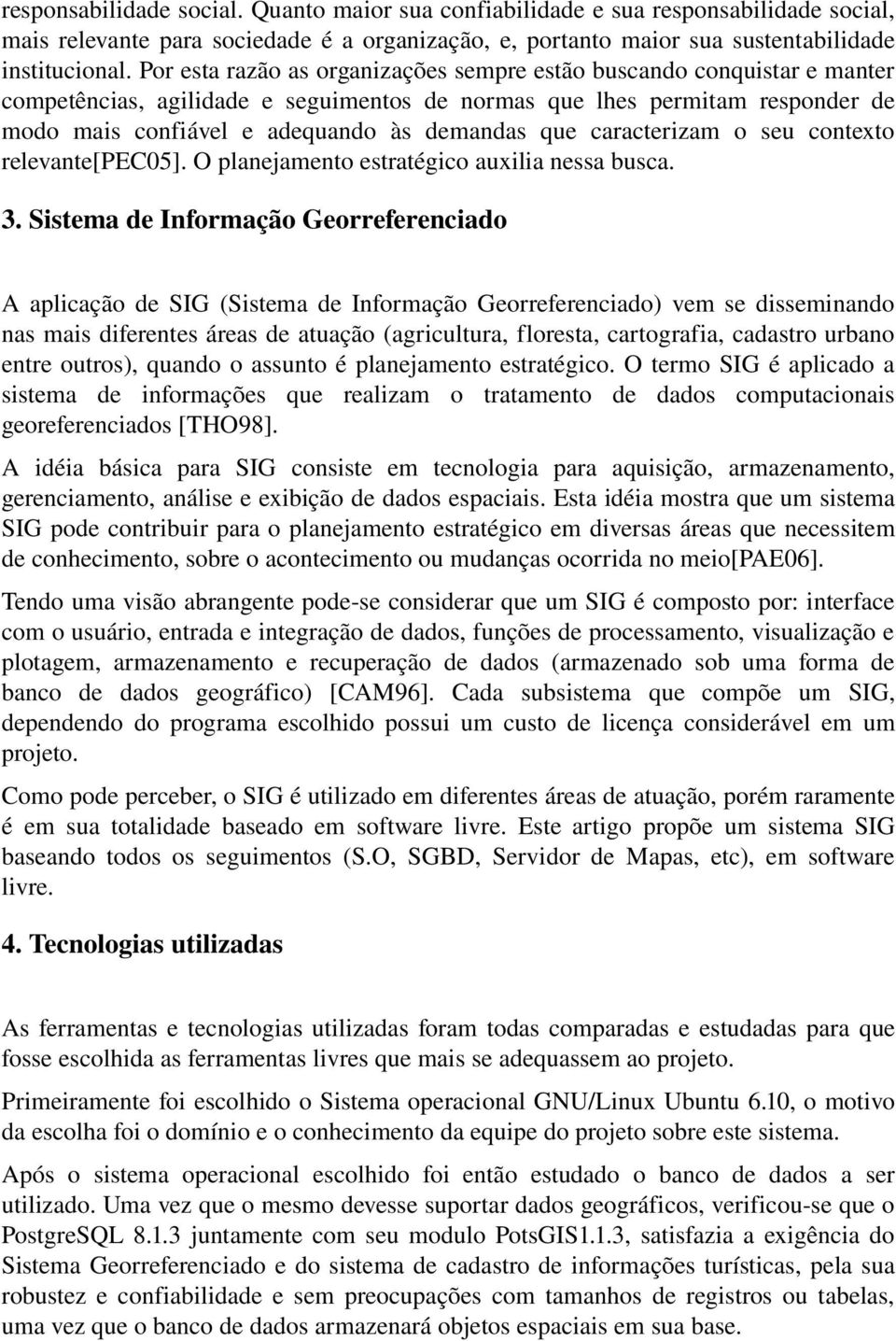 caracterizam o seu contexto relevante[pec05]. O planejamento estratégico auxilia nessa busca. 3.