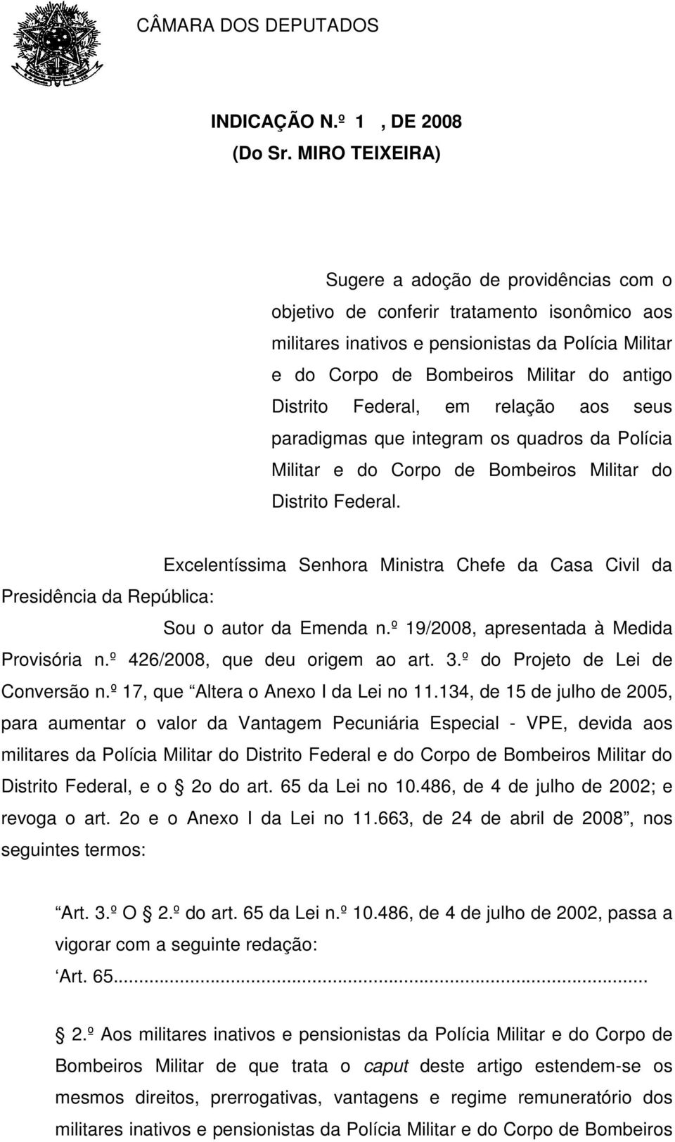 Distrito Federal, em relação aos seus paradigmas que integram os quadros da Polícia Militar e do Corpo de Bombeiros Militar do Distrito Federal.