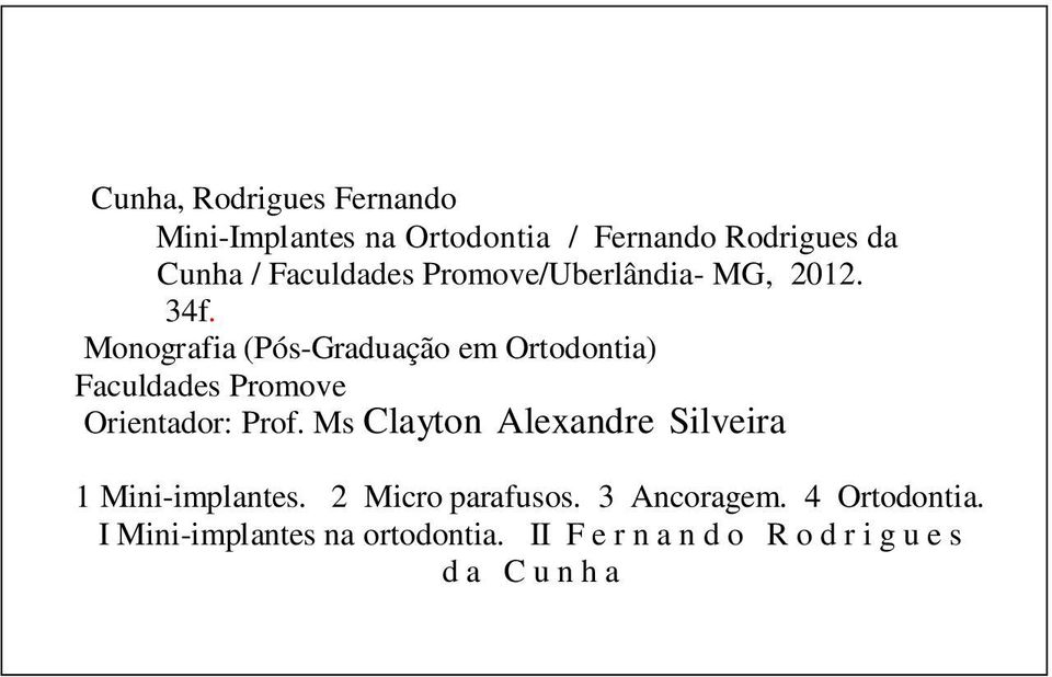 Monografia (Pós-Graduação em Ortodontia) Faculdades Promove Orientador: Prof.