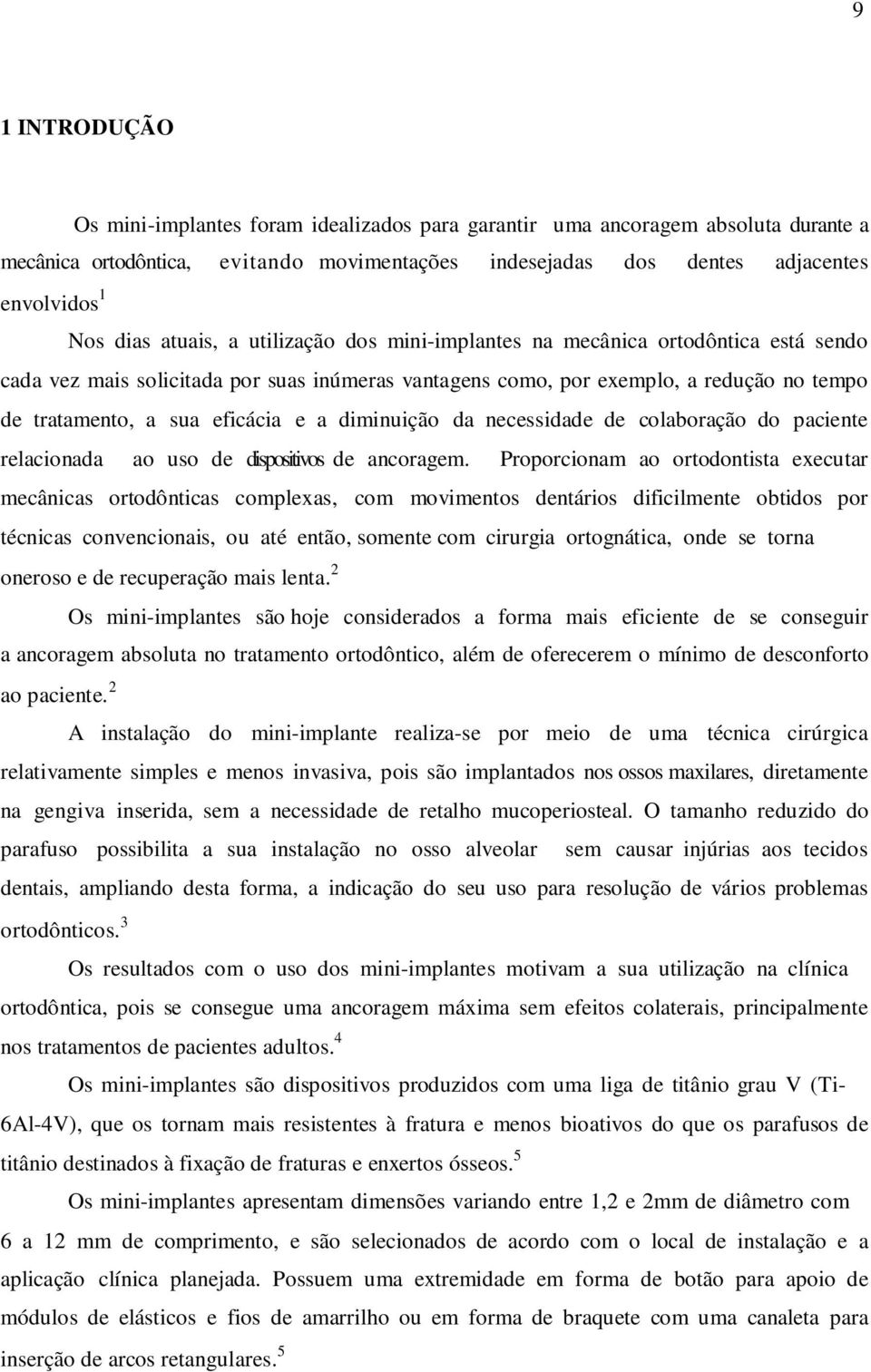 diminuição da necessidade de colaboração do paciente relacionada ao uso de dispositivos de ancoragem.