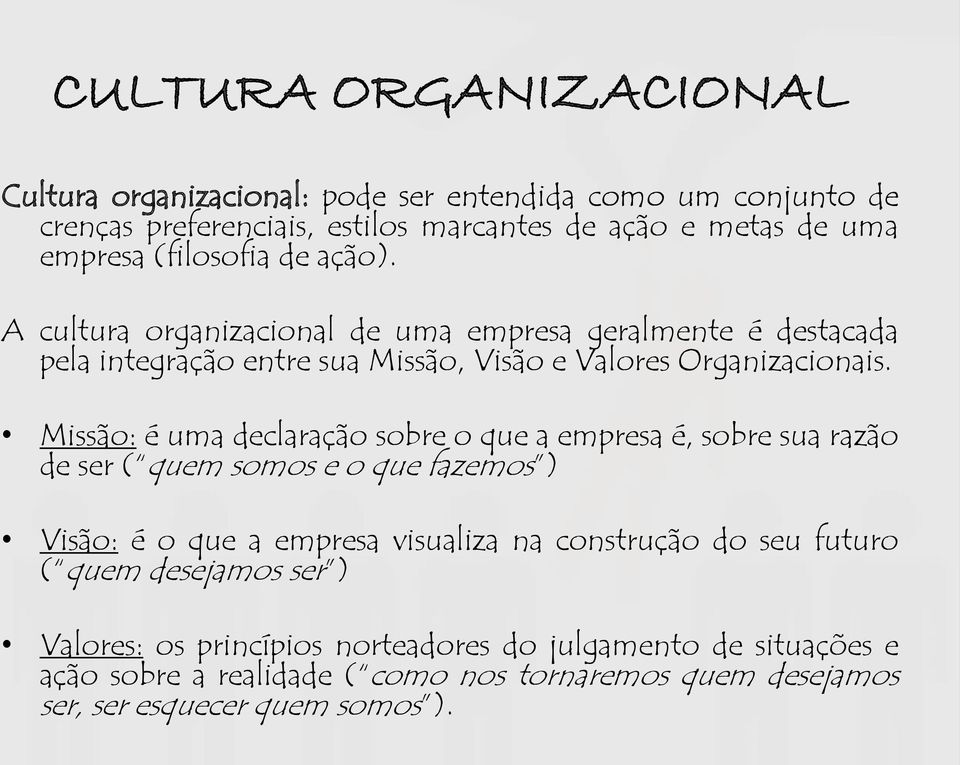 Missão: é uma declaração sobre o que a empresa é, sobre sua razão de ser ( quem somos e o que fazemos ) Visão: é o que a empresa visualiza na construção do seu