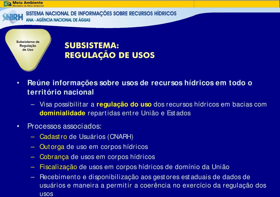 Usuários (CNARH) Outorga de uso em corpos hídricos Cobrança de usos em corpos hídricos Fiscalização de usos em corpos hídricos de domínio