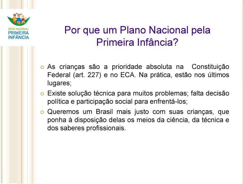 Na prática, estão nos últimos lugares; Existe solução técnica para muitos problemas; falta decisão