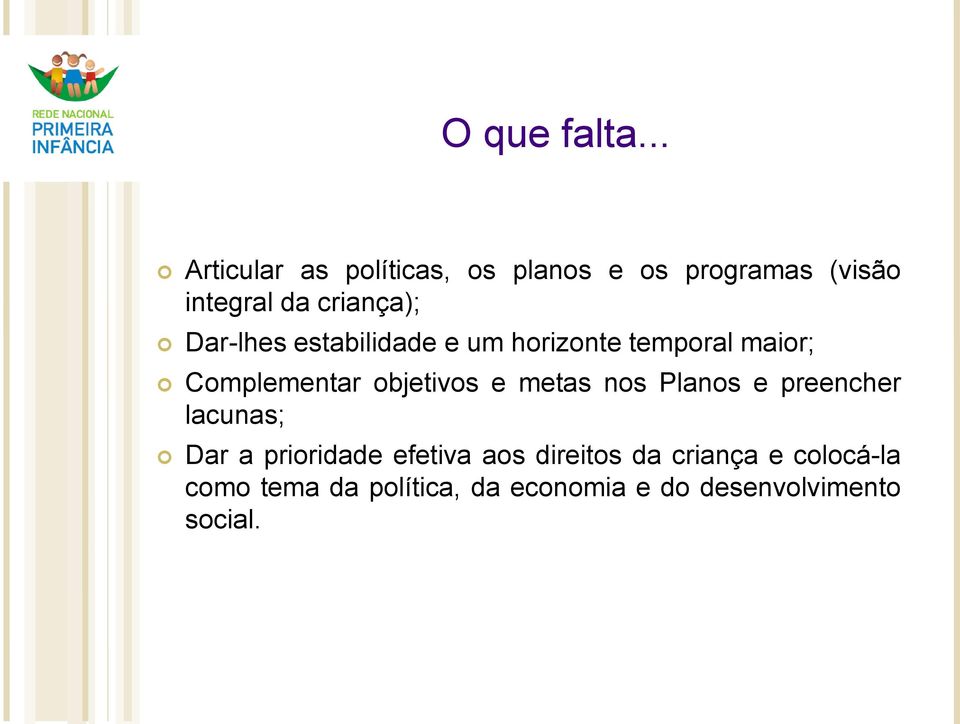 Dar-lhes estabilidade e um horizonte temporal maior; Complementar objetivos e metas