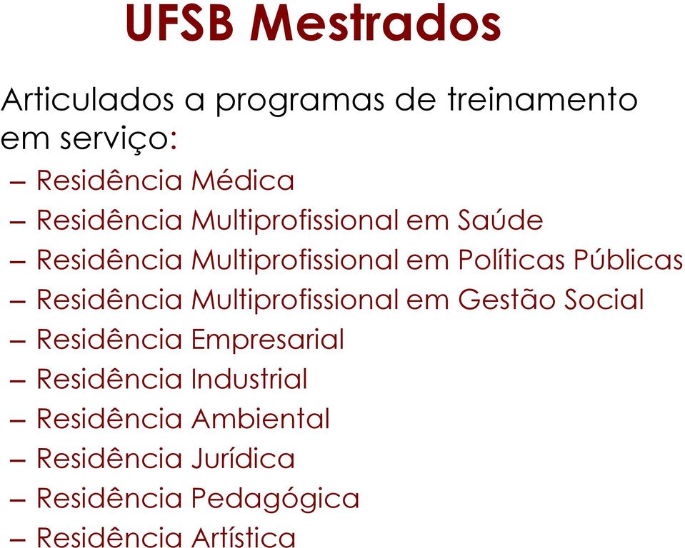 Públicas Residência Multiprofissional em Gestão Social Residência Empresarial