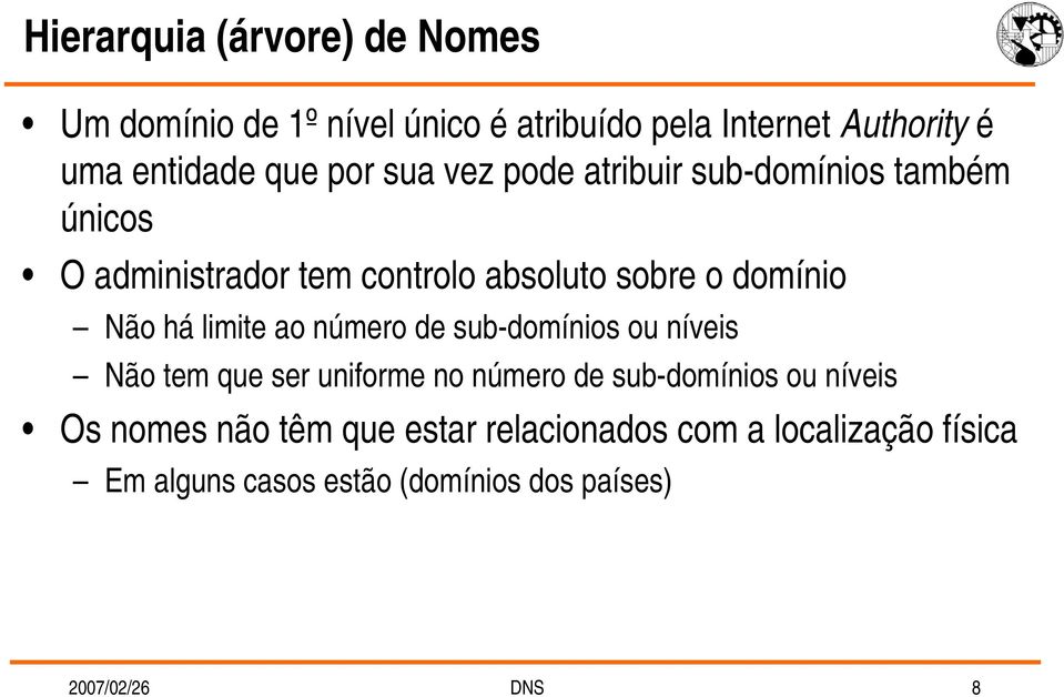 limite ao número de sub-domínios ou níveis Não tem que ser uniforme no número de sub-domínios ou níveis Os nomes