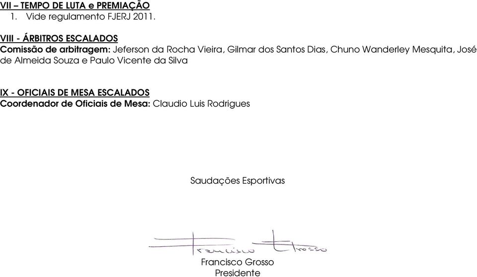 Santos Dias, Chuno Wanderley Mesquita, José de Almeida Souza e Paulo Vicente da Silva IX -