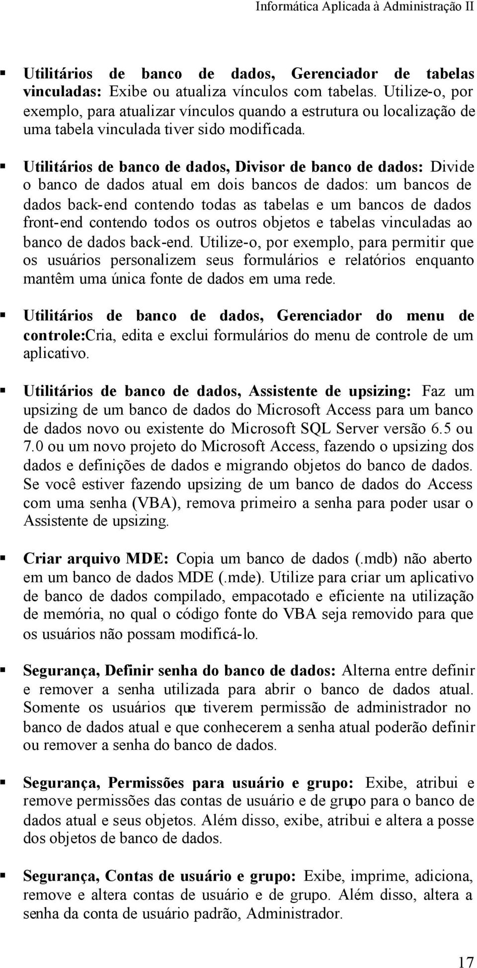 Utilitários de banco de dados, Divisor de banco de dados: Divide o banco de dados atual em dois bancos de dados: um bancos de dados back-end contendo todas as tabelas e um bancos de dados front-end