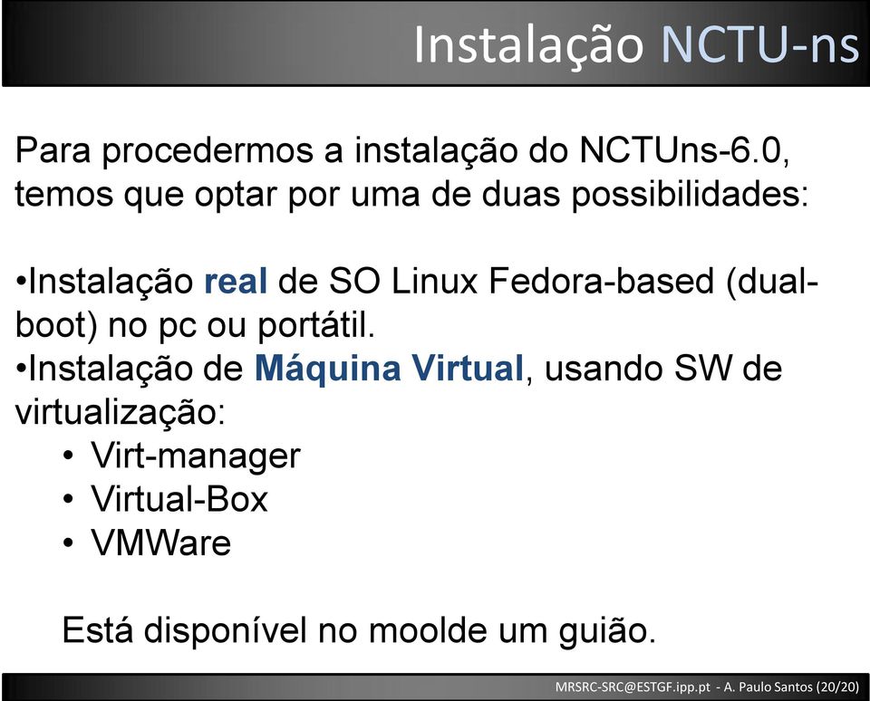 Fedora-based (dualboot) no pc ou portátil.