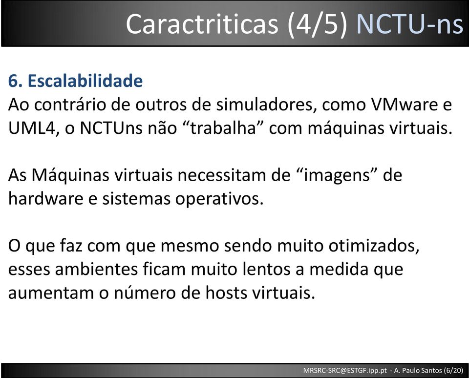 máquinas virtuais. As Máquinas virtuais necessitam de imagens de hardware e sistemas operativos.