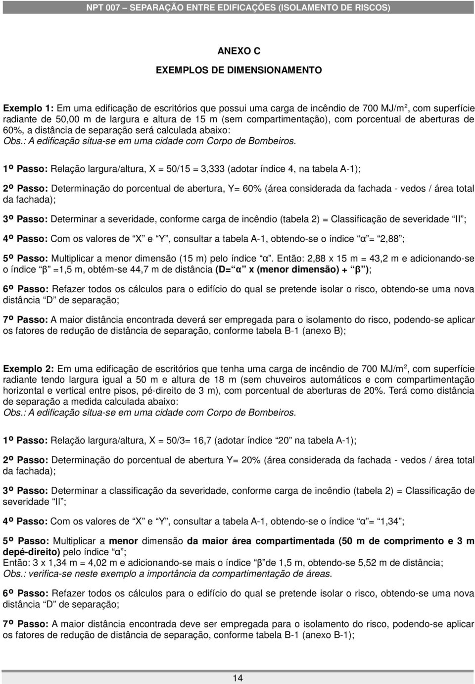 1º Passo: Relação largura/altura, X = 50/15 = 3,333 (adotar índice 4, na tabela A-1); 2º Passo: Determinação do porcentual de abertura, Y= 60% (área considerada da fachada - vedos / área total da