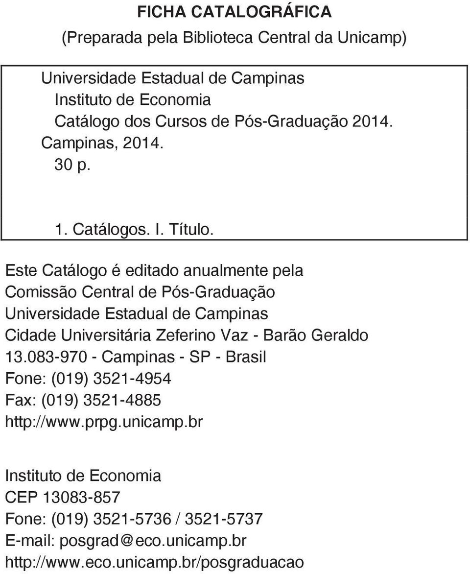 Este Catálogo é editado anualmente pela Comissão Central de Pós-Graduação Universidade Estadual de Campinas Cidade Universitária Zeferino Vaz - Barão