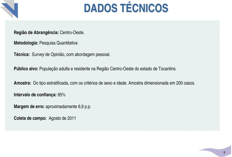 Público alvo: População adulta e residente na Região Centro-Oeste do estado de Tocantins.