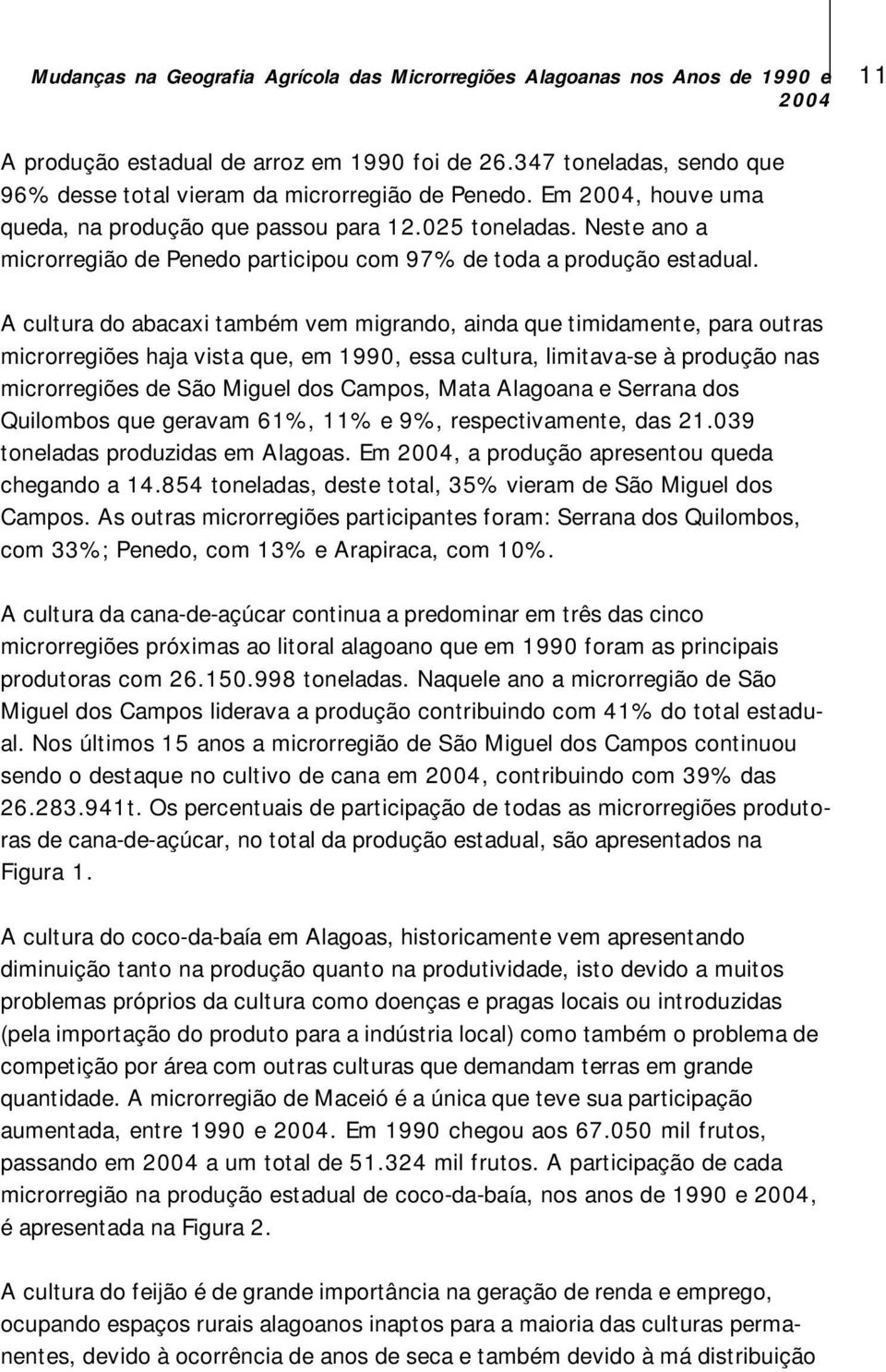 Neste ano a microrregião de Penedo participou com 97% de toda a produção estadual.