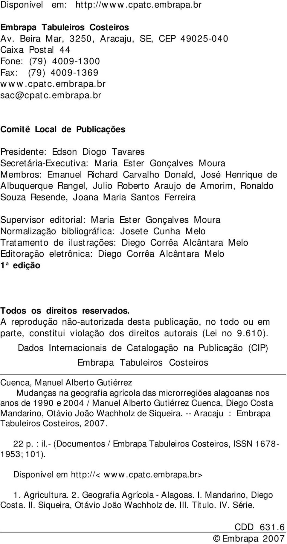 br Comitê Local de Publicações Presidente: Edson Diogo Tavares SecretáriaExecutiva: Maria Ester Gonçalves Moura Membros: Emanuel Richard Carvalho Donald, José Henrique de Albuquerque Rangel, Julio